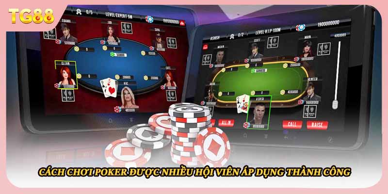 Cách chơi Poker được nhiều hội viên áp dụng thành công
