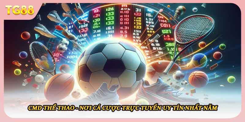 CMD Thể Thao - Nơi Cá Cược Trực Tuyến Uy Tín Nhất Năm