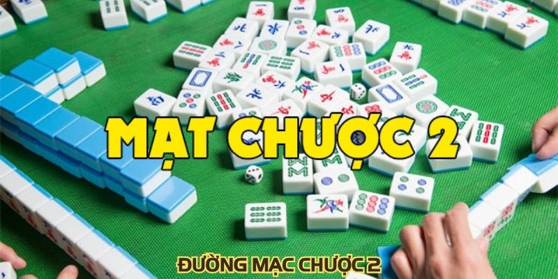 Đường Mạc Chược 2: Các Bước Tham Gia Cơ Bản Nhất