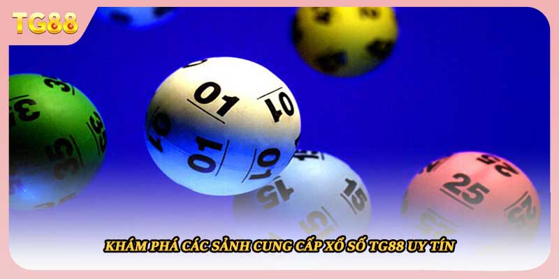 Khám phá các sảnh cung cấp xổ số TG88 uy tín