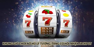 Khung Giờ Chơi Nổ Hũ Lý Tưởng, Tăng Cơ Hội Nhận Jackpot