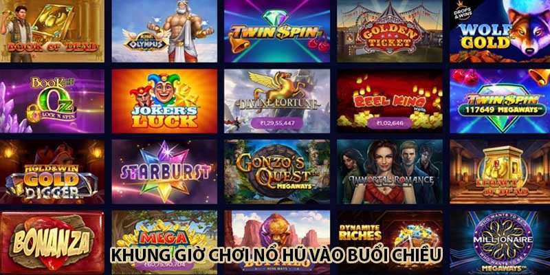 Khung giờ chơi nổ hũ vào buổi chiều