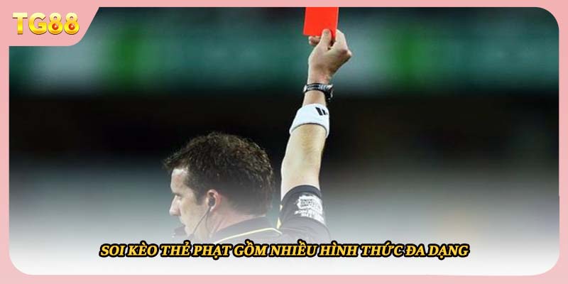 Soi kèo thẻ phạt gồm nhiều hình thức đa dạng