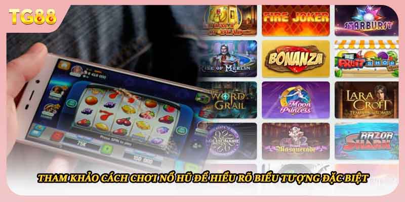 Tham khảo cách chơi nổ hũ để hiểu rõ biểu tượng đặc biệt