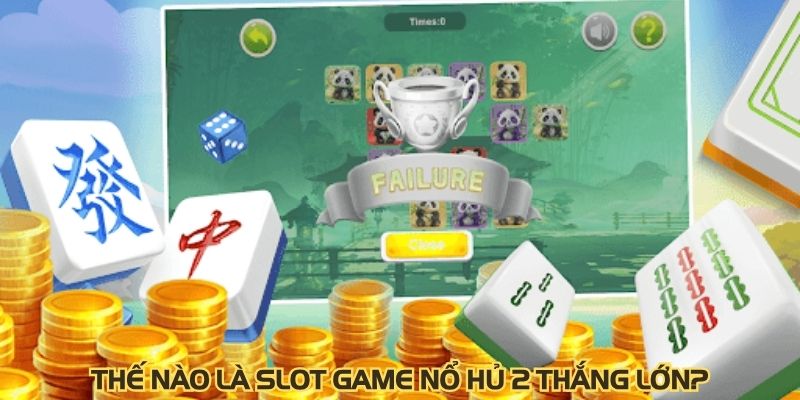 Thế nào là slot game nổ hủ 2 thắng lớn?
