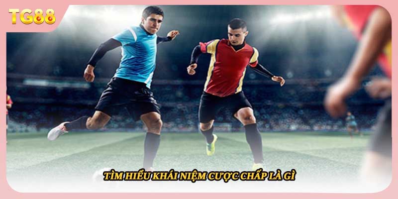 Tìm hiểu khái niệm cược chấp là gì