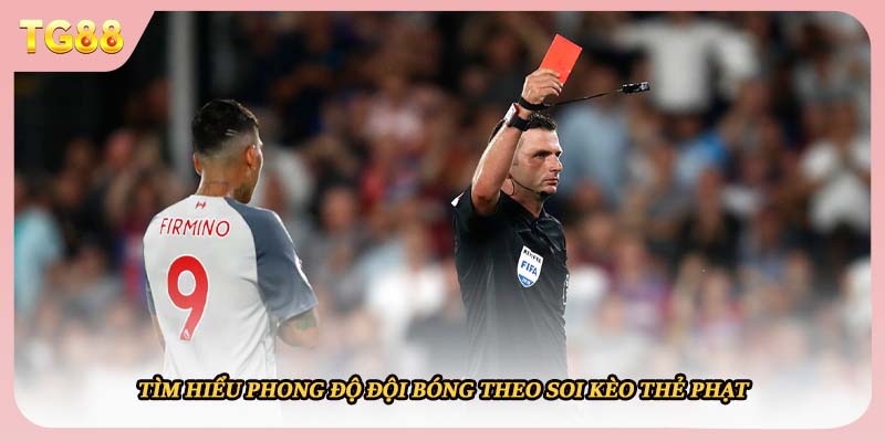Tìm hiểu phong độ đội bóng theo soi kèo thẻ phạt