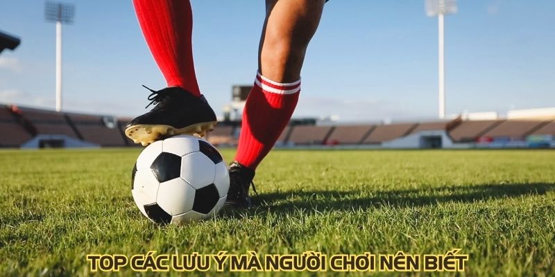 Top các lưu ý mà người chơi nên biết