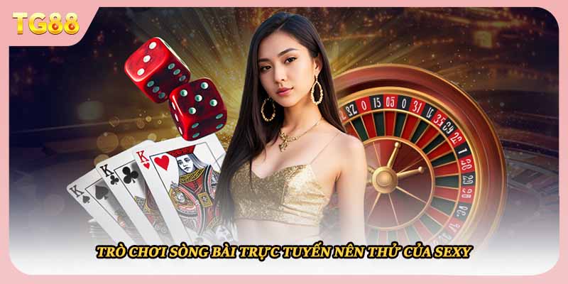 Trò chơi sòng bài trực tuyến nên thử của SEXY