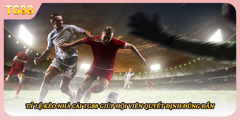 Tỷ lệ kèo nhà cái TG88 giúp hội viên quyết định đúng đắn