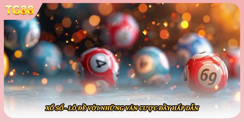 Xổ số - lô đề với những ván cược đầy hấp dẫn